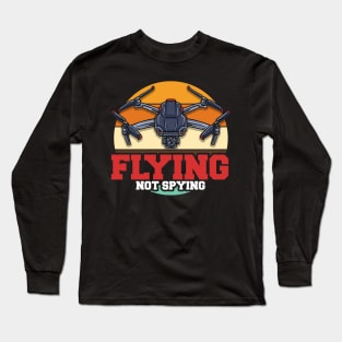 Flying Not Spying Funny FPV Drone Pilot Race Quadcopter Long Sleeve T-Shirt